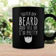 Touch My Beard And Tell Me Im Pretty 288 Shirt Coffee Mug Gifts ideas