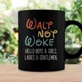 Walt Not Woke Hello Boys & Girls Ladies & Gentlemen Coffee Mug Gifts ideas