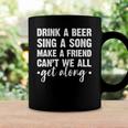 Womens Drink A Beer Sing A Song Make A Friend We Get Along Coffee Mug Gifts ideas