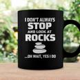 Womens I Dont Always Stop And Look At Rocks Funny Lapidary Coffee Mug Gifts ideas
