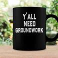 Yall Need Groundwork Coffee Mug Gifts ideas