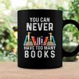 You Can Never Have Too Many Books Book Lover Men Women Kids Coffee Mug Gifts ideas