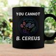 You Cannot B Cereus Organisms Biology Science Coffee Mug Gifts ideas
