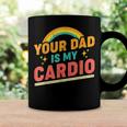 Your Dad Is My Cardio Vintage Rainbow Funny Saying Sarcastic Coffee Mug Gifts ideas Your Dad Is My Cardio Vintage Rainbow Funny Saying Sarcastic Coffee Mug Gifts ideas