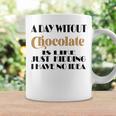 A Day Without Chocolate Is Like Just Kidding I Have No Idea Funny Quotes Gift For Chocolate Lovers Coffee Mug Gifts ideas