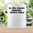 Be The Reason Smiles Today Coffee Mug Gifts ideas