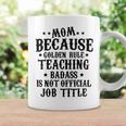 Because Teaching Badass Is Not Official Job Title Coffee Mug Gifts ideas