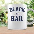 Black As Hail Funny Coffee Mug Gifts ideas