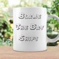 Blame The Day ShiftShirt For Night Shifters Coffee Mug Gifts ideas