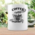 Coffee Makes Me Feel Less Murdery Coffee Mug Gifts ideas