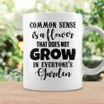 Common Sense Is A Flower That Does Not Grow In Everyones Garden Coffee Mug Gifts ideas