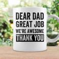 Dear Dad Great Job Were Awesome Thank You Father Quotes Dad Coffee Mug Gifts ideas