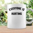 Everyone Is Hurting Coffee Mug Gifts ideas