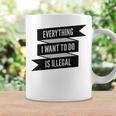 Everything I Want To Do Is Illegal Sticker Design Everything I Want To Do Is Illegal Stickers Coffee Mug Gifts ideas