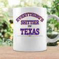 Everythings Shittier In Texas Coffee Mug Gifts ideas