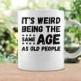 Funny Its Weird Being The Same Age As Old People Christmas Coffee Mug Gifts ideas