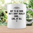 Funny Not To Be Rude But I DonReally Care Likeat All Coffee Mug Gifts ideas