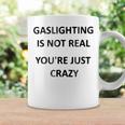 Gaslighting Is Not Real Youre Just Crazy Coffee Mug Gifts ideas