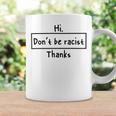 Hi Dont Be Racist Thanks V2 Coffee Mug Gifts ideas