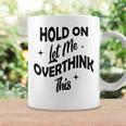 Hold On Let Me Overthink This Funny Sarcasm Coffee Mug Gifts ideas