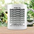 How To Disappear Completely And Never Be Found Coffee Mug Gifts ideas