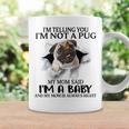 Im Telling You Im Not A Pug My Mom Said Im A Baby Cute Funny Pug Shirts Coffee Mug Gifts ideas