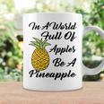 In A World Full Of Apples Be A Pineapple Funny Pineapple Gift Pineapple Lover Coffee Mug Gifts ideas