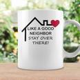 Like A Good Neighbor Stay Over There 638 Shirt Coffee Mug Gifts ideas