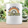 Mind Your Own Uterus Rainbow My Uterus My Choice Coffee Mug Gifts ideas