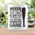 Never Let The Fear Of Striking Out Keep You From Playing The Game Coffee Mug Gifts ideas