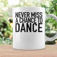 Never Miss A Chance To Dance - Motivational Quote Coffee Mug Gifts ideas