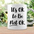 Positive Sayings Its Ok To Be Not Ok Graphic 288 Trending Shirt Coffee Mug Gifts ideas