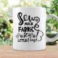 Sew Much Fabric Sew Little Time 729 Shirt Coffee Mug Gifts ideas