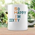 So Happy I’M Sixty Coffee Mug Gifts ideas