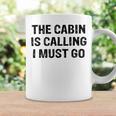 The Cabin Is Calling I Must Go Funny For Dad Fathers Day Coffee Mug Gifts ideas