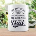 The Only Thing I Love More Than Being A Mechanic Funny Dad Coffee Mug Gifts ideas