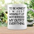 To Be Honest Im Just Winging It Life Motherhood My Outfit Everything 688 Shirt Coffee Mug Gifts ideas