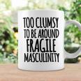 Too Clumsy To Be Around Fragile Masculinity 345 Shirt Coffee Mug Gifts ideas