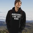 Awesome Like My Kids Mom Dad Cool Funny Hoodie Lifestyle