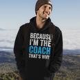 Because Im The Coach Thats Why Funny Hoodie Lifestyle