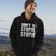 Dont Be Stupid Stupid Funny Saying Hoodie Lifestyle
