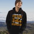 Father Grandpa Im Not A Step Father Im The Father That Stepped Up 22 Family Dad Hoodie Lifestyle