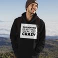 Gaslighting Is Not Real Youre Just Crazy Funny Quotes For Perfect Gifts Gaslighting Is Not Real Hoodie Lifestyle