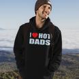 I Love Hot Dads I Heart Hot Dad Love Hot Dads Fathers Day Hoodie Lifestyle