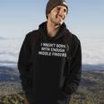 I Wasnt Born With Enough Middle Fingers Funny Jokes Hoodie Lifestyle