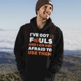 Ive Got 5 Fouls And I Am Not Afraid Basketball Player Cute Hoodie Lifestyle