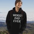 Worst Dad Ever - Fathers Day Hoodie Lifestyle