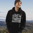 You Cant Scare Me I Have Three Daughters Funny Fathers Day Hoodie Lifestyle
