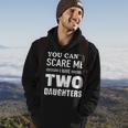You Cant Scare Me I Have Two Daughters V2 Hoodie Lifestyle