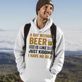 A Day Without Beer Is Like Just Kidding I Have No Idea Funny Saying Beer Lover Hoodie Lifestyle